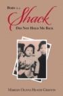 Image for Born in a Shack Did Not Hold Me Back