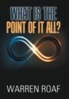 Image for What Is the Point of It All?