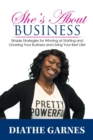 Image for She&#39;s About Business : Simple Strategies for Winning at Starting and Growing Your Business and Living Your Best Life!