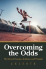 Image for Overcoming the Odds : The Story of Courage, Resilience and Triumph