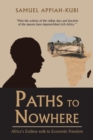Image for Paths to Nowhere : Africa&#39;s Endless Walk to Economic Freedom