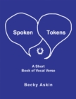 Image for Spoken Tokens: A Short Book of Vocal Verse