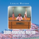Image for Good Morning Mayor : What&#39;s Up?