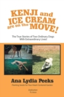 Image for Kenji and Ice Cream Are on the Move! : The True Stories of Two Ordinary Dogs with Extraordinary Lives!