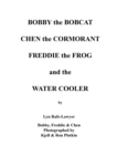 Image for Bobby the Bobcat  Chen the Cormorant  Freddie the Frog  and the  Water Cooler