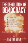 Image for The Demolition of Democracy : Has America Lost Its Soul