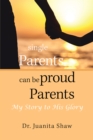 Image for Single Parents Can Be Proud Parents: My Story to His Glory
