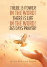 Image for There Is Power in the Word! There Is Life in the Word! 365 Days Prayer!