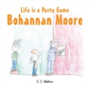 Image for Life Is a Party Game Bohannon Moore
