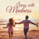 Image for Living With Madness: A Love Story