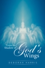 Image for Under The Shadow Of God&#39;s Wings