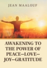 Image for Awakening to the Power of Peace-Love-Joy-Gratitude