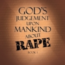 Image for God&#39;s Judgement Upon Mankind About Rape : Book 1