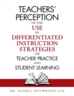Image for Teachers&#39; Perception of the Use of Differentiated Instruction Strategies on Teacher Practice and Student Learning