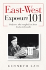 Image for East-West Exposure 101: Professors Who Brought East Asian Studies to Canada