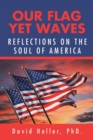 Image for Our Flag yet Waves : Reflections on the Soul of America