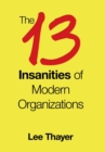 Image for The 13 Insanities of Modern Organizations