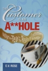 Image for The Customer Is an A**Hole : Spilling the Tea on the Reality of Customer Behavior