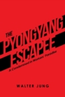 Image for The Pyongyang Escapee : A Condemned in Workers&#39; Paradise