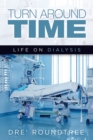 Image for Turn Around Time : Life on Dialysis