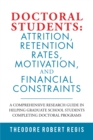 Image for Doctoral Students: Attrition, Retention Rates, Motivation, and Financial Constraints: A Comprehensive Research Guide in Helping Graduate School Students Completing Doctoral Programs