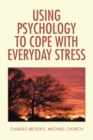 Image for Using Psychology to Cope with Everyday Stress