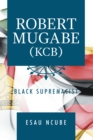 Image for Robert Mugabe, Kcb: Black Supremacist