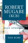 Image for Robert Mugabe, Kcb