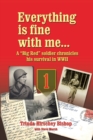 Image for Everything Is Fine with Me... a &quot;Big Red&quot; Soldier Chronicles His Survival in WWII