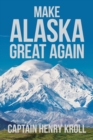 Image for Make Alaska Great Again : : &#39;A Constitutional Petition for Redress of Grievance&#39;