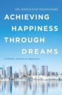 Image for Achieving Happiness Through Dreams: A Doctor Journey to Happiness