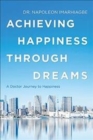 Image for Achieving Happiness Through Dreams : A Doctor Journey to Happiness