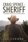 Image for Craig Spence - Sheriff: A Humane Method of Enforcement