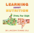 Image for Learning About Nutrition : Just for Kids