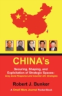 Image for China&#39;s Securing, Shaping, and Exploitation of Strategic Spaces : Gray Zone Response and Counter-Shi Strategies: A Small Wars Journal Pocket Book