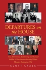 Image for Departures on the House: How Retirements, Redistricting and Scandal Yielded a Near-Postwar Record of House Members Exiting in 1992