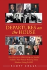 Image for Departures on the House : How Retirements, Redistricting and Scandal Yielded a Near-Postwar Record of House Members Exiting in 1992