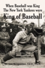 Image for When Baseball Was King the New York Yankees Were King of Baseball