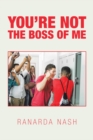 Image for You&#39;Re Not the Boss of Me