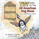 Image for Tiff Goes to the All American Dog Show : As a Guardian Angel