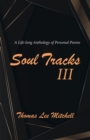 Image for Soul Tracks Iii: A Life-Long Anthology of Personal Poems