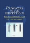 Image for Prisoners of Our Perceptions : Medical Hypnoanalysis in Action