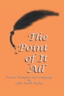Image for Point of It All: Poems, Thoughts and Language