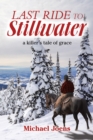 Image for Last Ride to Stillwater: A Killer&#39;s Tale of Grace