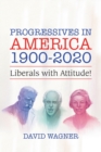 Image for Progressives in America 1900-2020 : Liberals with Attitude!