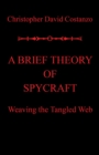 Image for Brief Theory of Spycraft: Weaving the Tangled Web