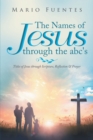Image for Names of Jesus Through the Abc&#39;s: Titles of Jesus Through Scripture, Reflection &amp; Prayer