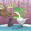 Image for Mouse, the Moose, and the Goose