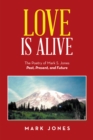 Image for Love Is Alive: The Poetry of Mark S. Jones Past, Present, and Future