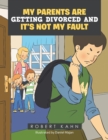 Image for My Parents Are Getting Divorced and It&#39;s Not My Fault